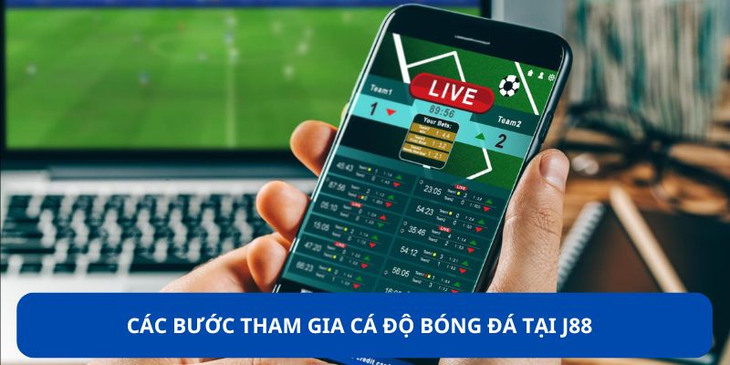 Các bước tham gia cá độ bóng đá tại J88