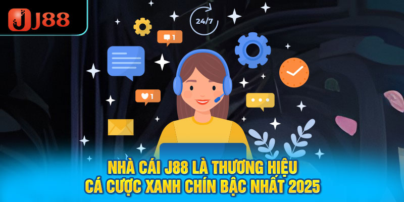 Nhà cái J88 là thương hiệu cá cược xanh chín bậc nhất 2025