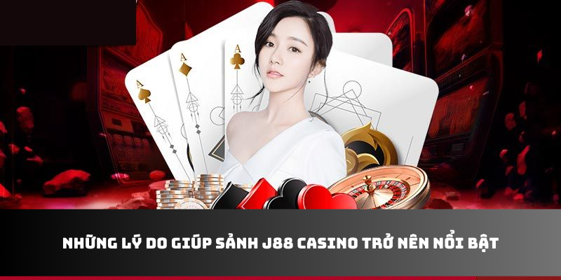 Những lý do giúp sảnh J88 casino trở nên nổi bật